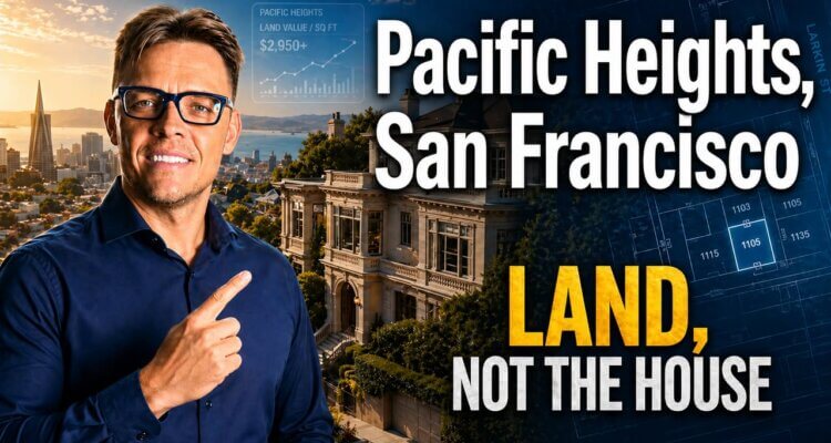 Pacific Heights Real Estate: Why This San Francisco Neighborhood Is Really a Land Market